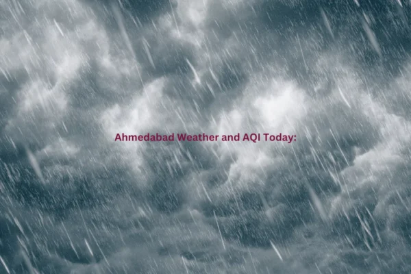 Ahmedabad Weather and AQI Today